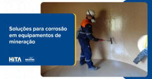 Leia mais sobre o artigo Corrosão em equipamentos de mineração: como prolongar a vida útil do seu ativo